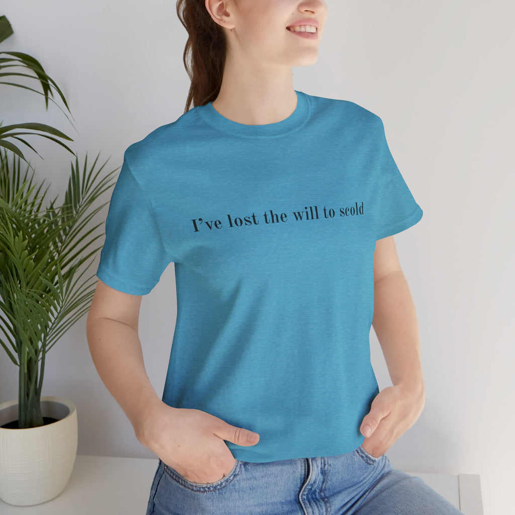 I’ve Lost the Will to Scold Quote T-Shirt – Monica Inspired