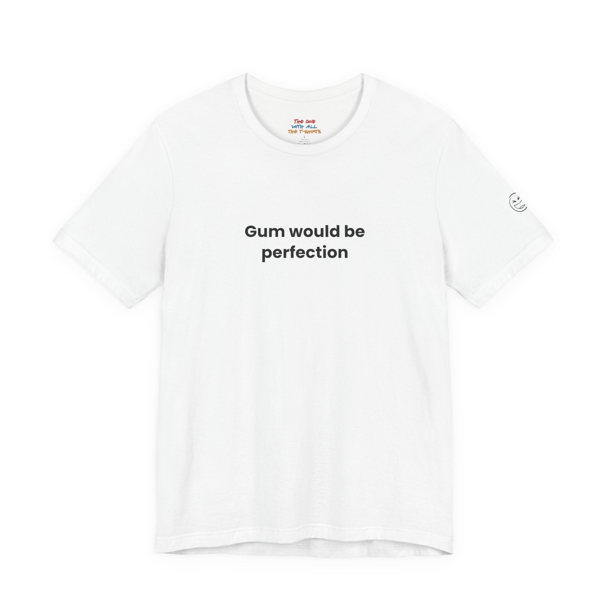 Gum Would Be Perfection Quote T-Shirt – Chandler Inspired