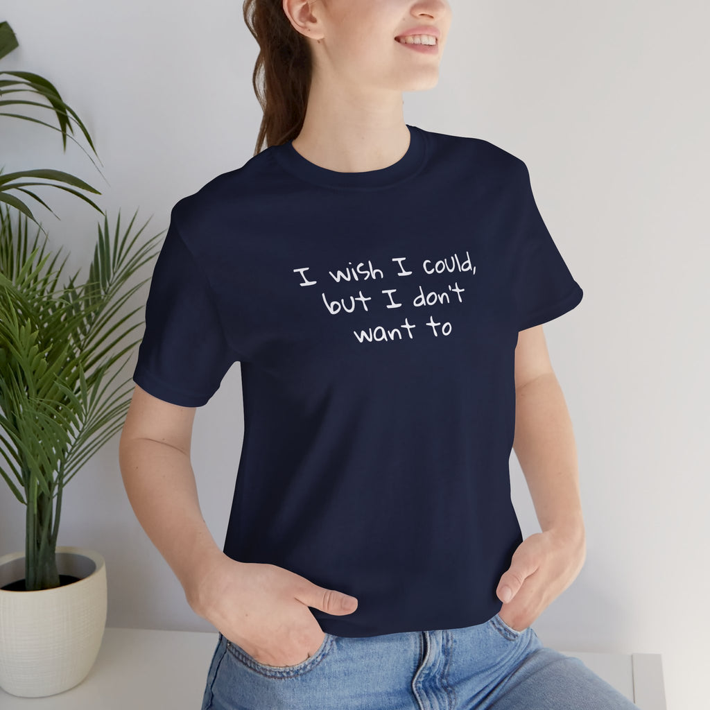 I Wish I Could But I Don’t Want To Quote T-Shirt – Phoebe Inspired