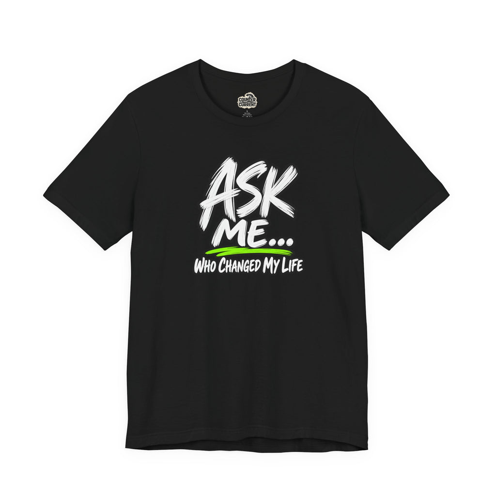 Ask Me Who Changed My Life
