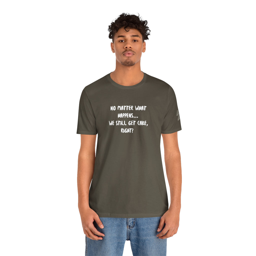 We Still Get Cake Quote T-Shirt – Joey Inspired
