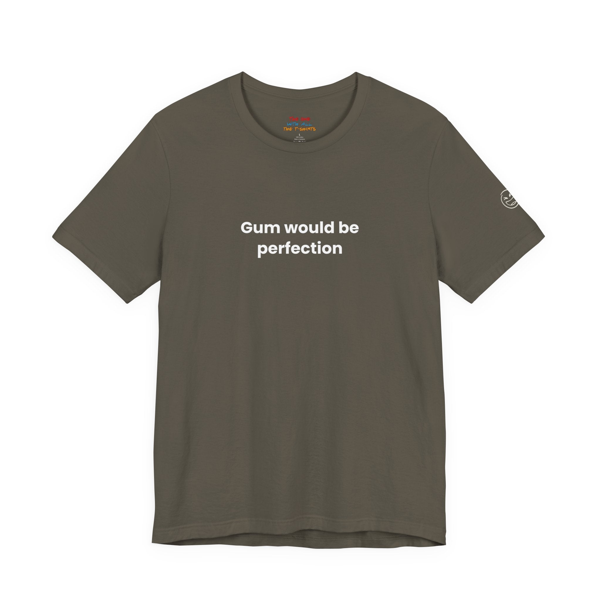 Gum Would Be Perfection Quote T-Shirt – Chandler Inspired