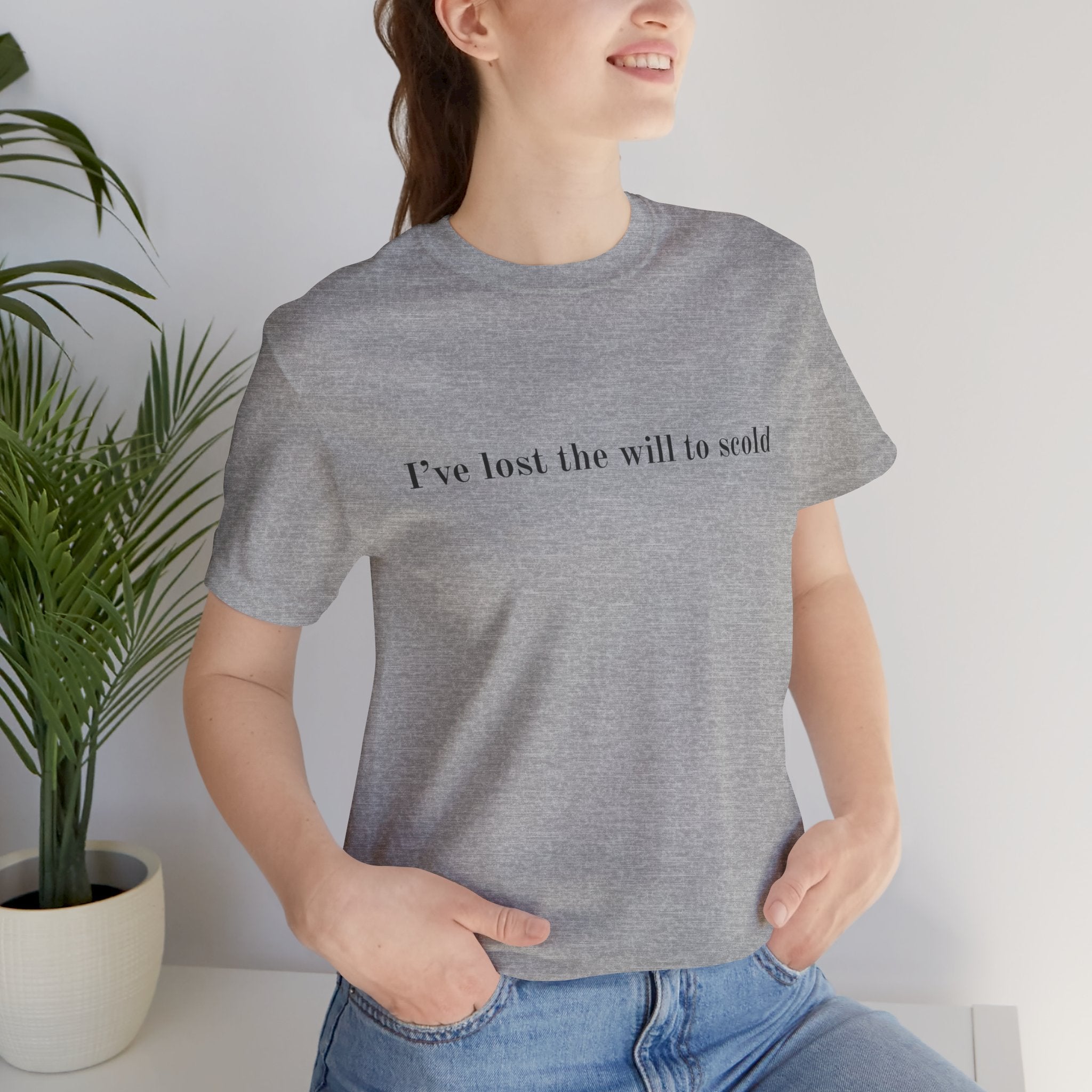 I’ve Lost the Will to Scold Quote T-Shirt – Monica Inspired