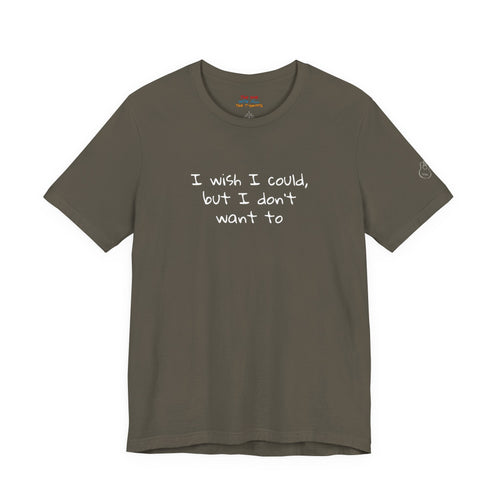 I Wish I Could But I Don’t Want To Quote T-Shirt – Phoebe Inspired