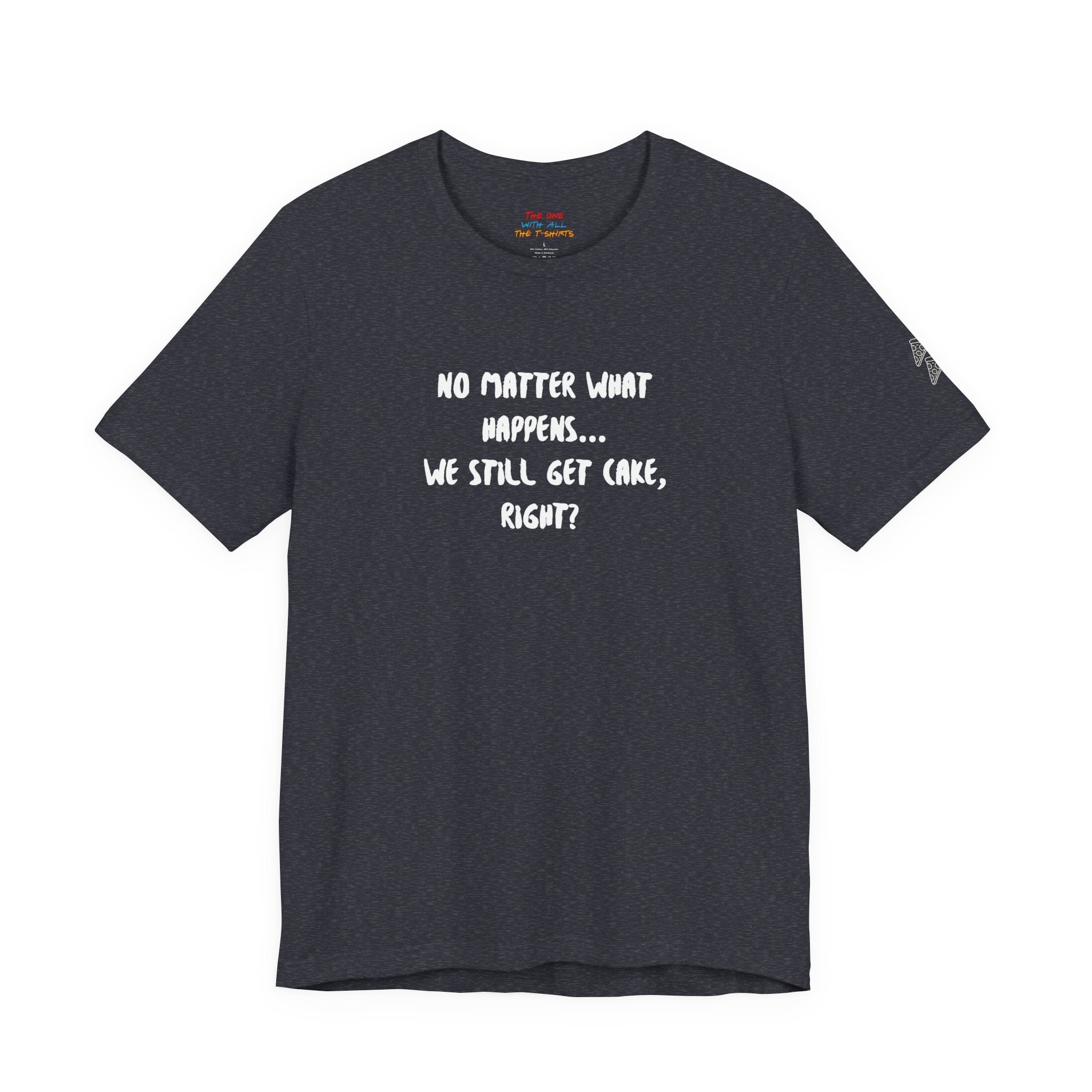 We Still Get Cake Quote T-Shirt – Joey Inspired