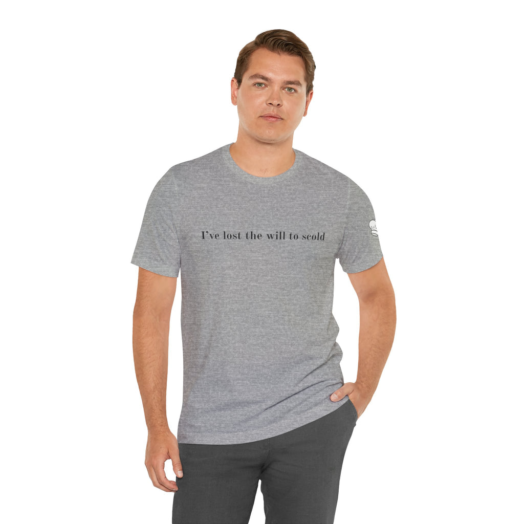 I’ve Lost the Will to Scold Quote T-Shirt – Monica Inspired