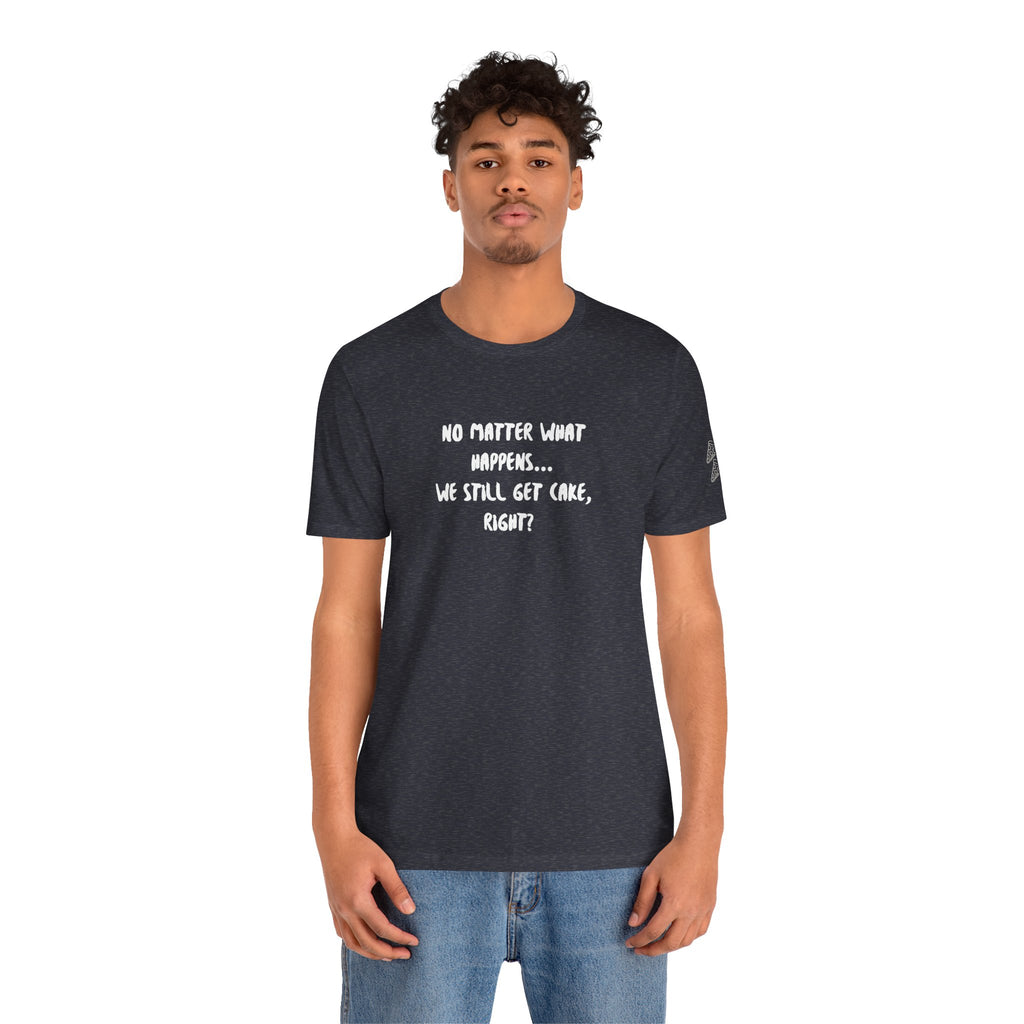 We Still Get Cake Quote T-Shirt – Joey Inspired