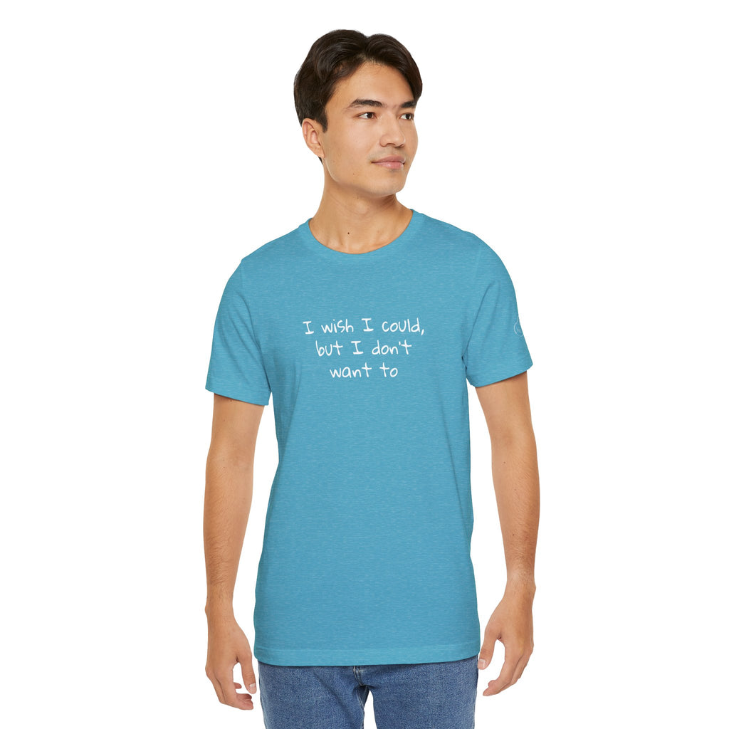 I Wish I Could But I Don’t Want To Quote T-Shirt – Phoebe Inspired