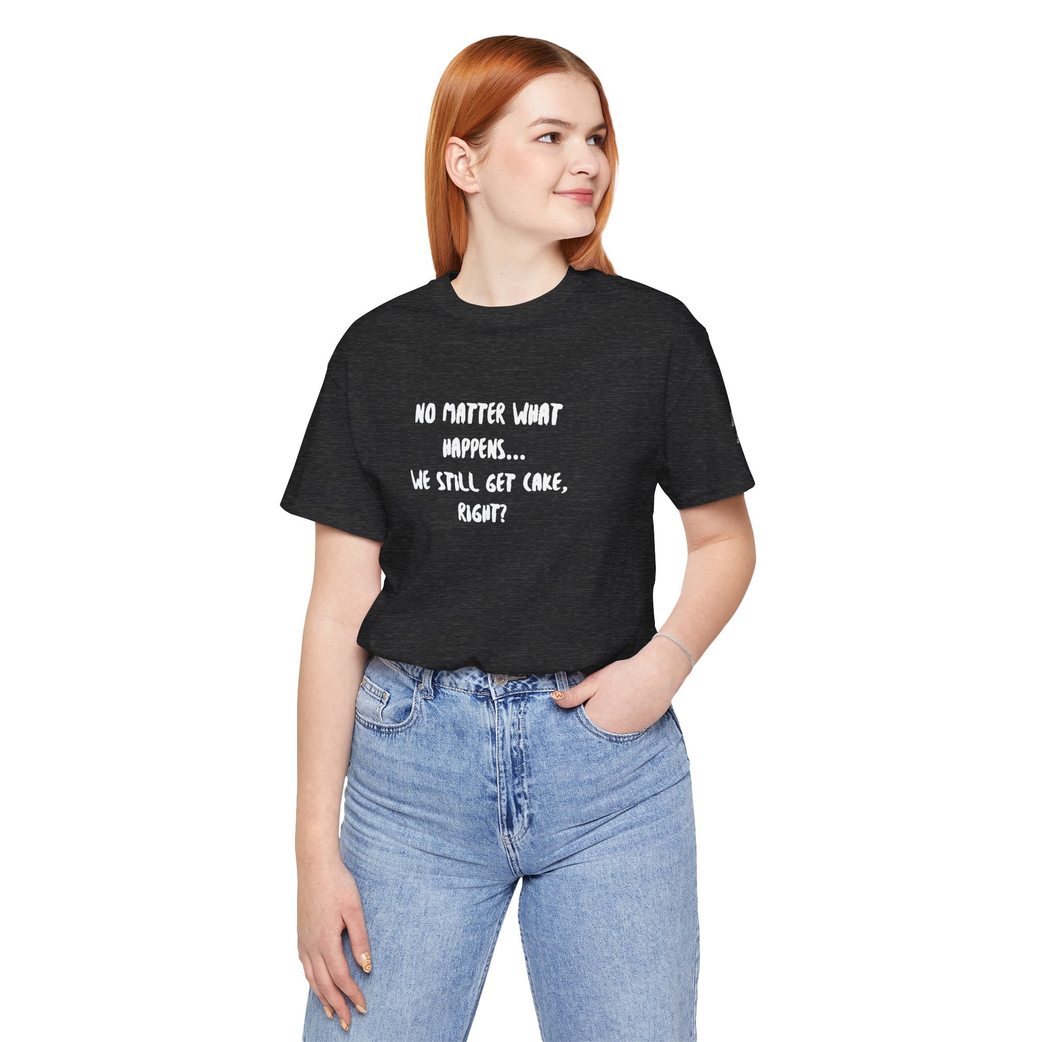 We Still Get Cake Quote T-Shirt – Joey Inspired