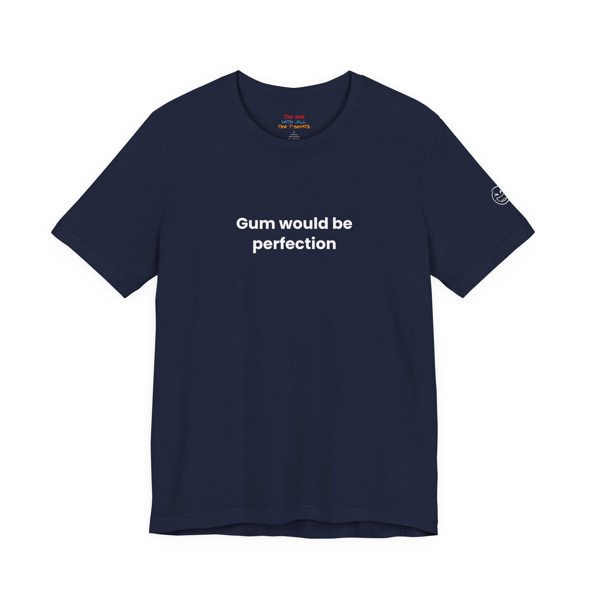 Gum Would Be Perfection Quote T-Shirt – Chandler Inspired