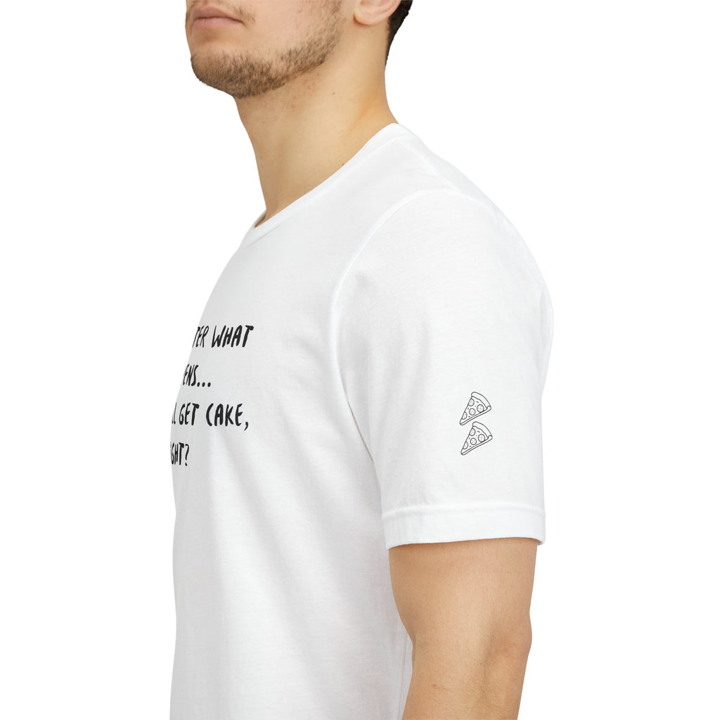 We Still Get Cake Quote T-Shirt – Joey Inspired