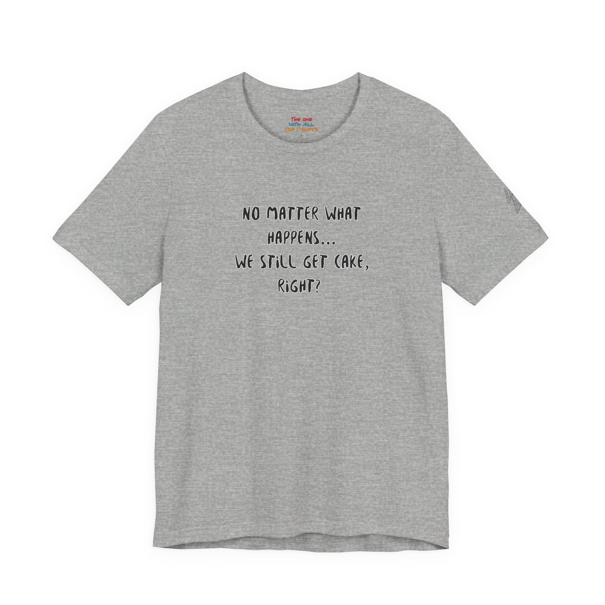 We Still Get Cake Quote T-Shirt – Joey Inspired