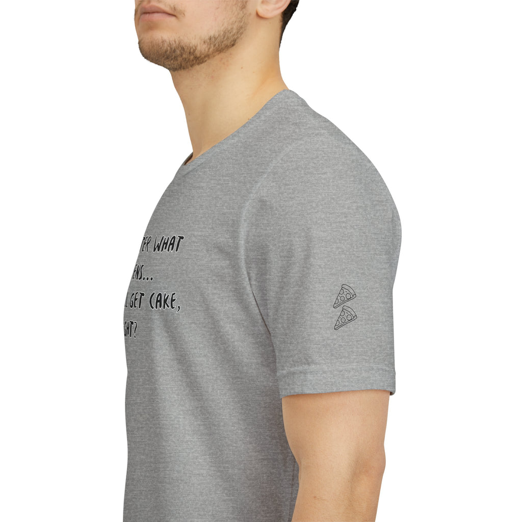 We Still Get Cake Quote T-Shirt – Joey Inspired
