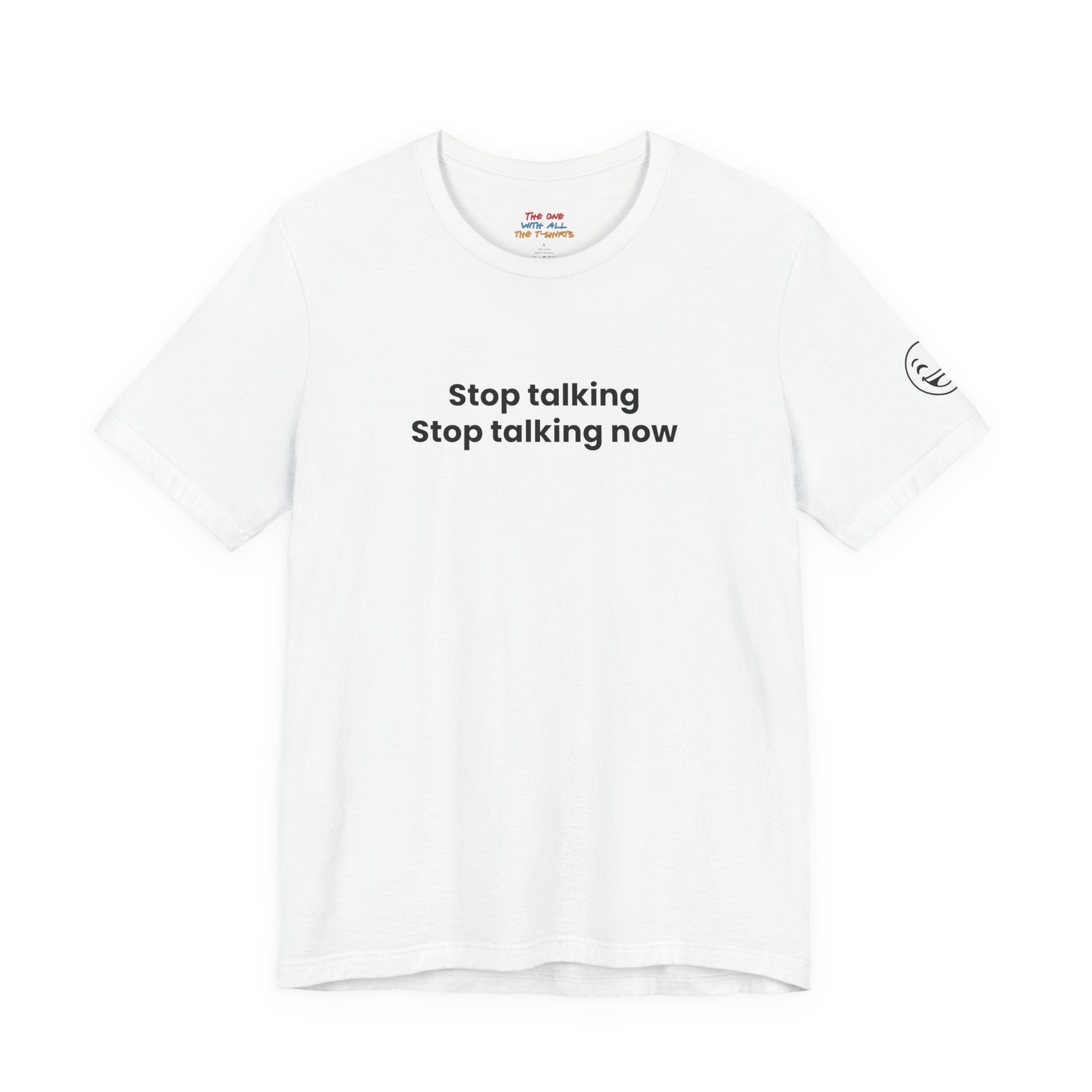 Stop talking. Stop talking now - Chandler inspired