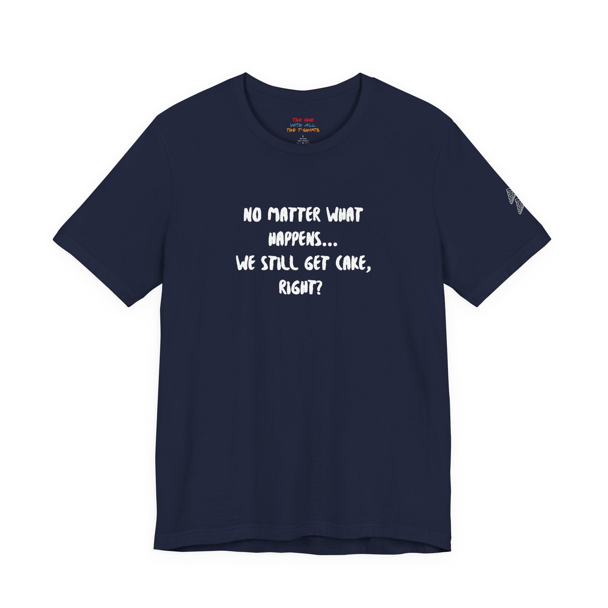 We Still Get Cake Quote T-Shirt – Joey Inspired