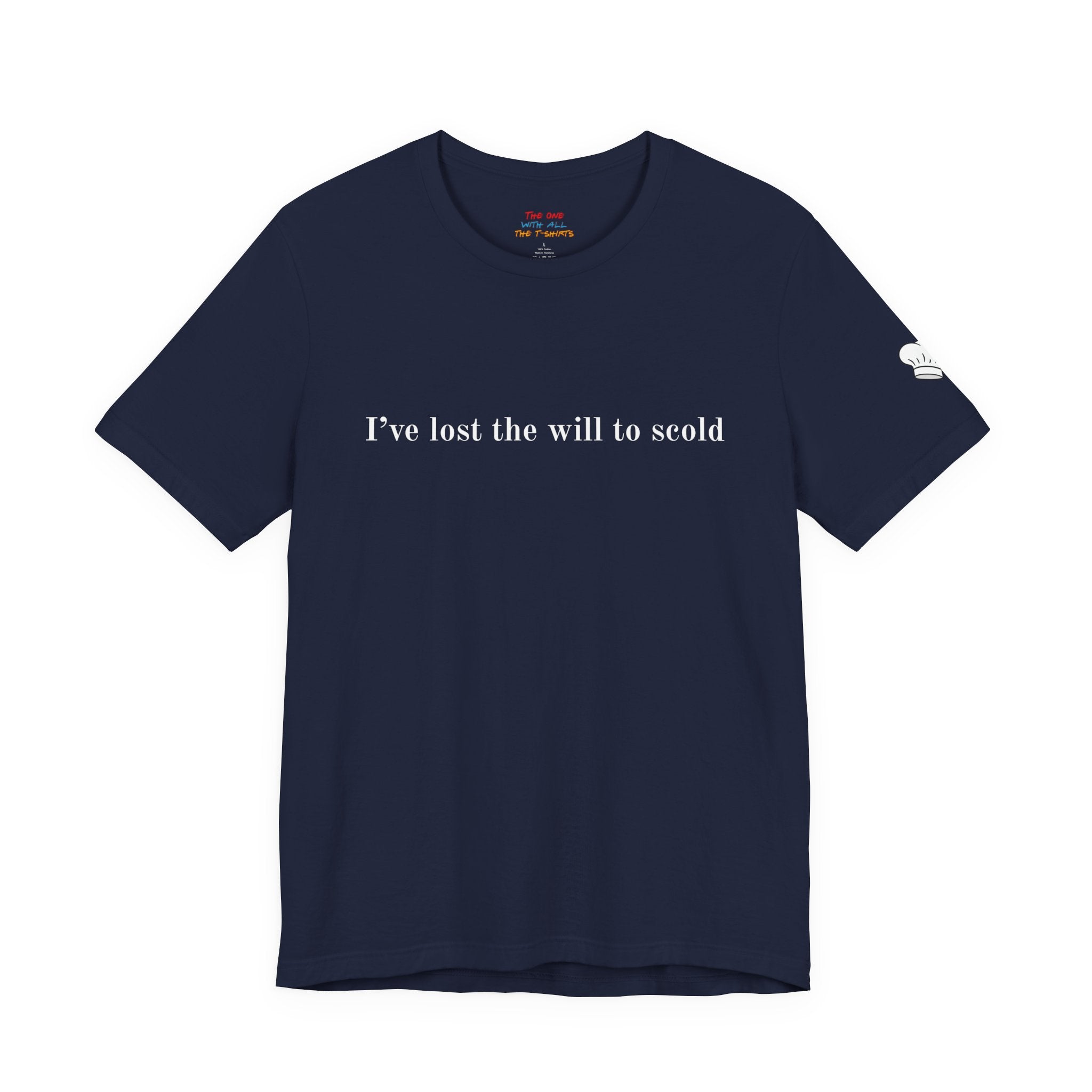 I’ve Lost the Will to Scold Quote T-Shirt – Monica Inspired