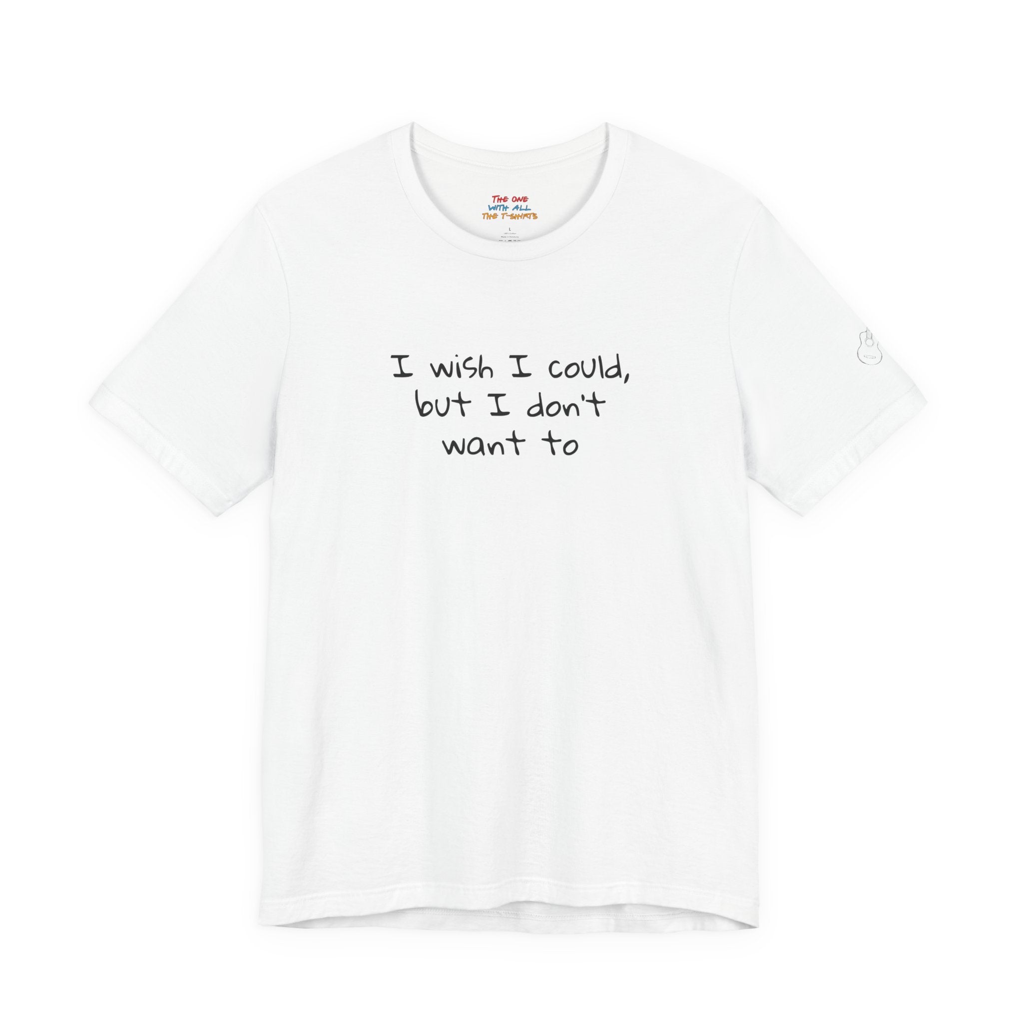I Wish I Could But I Don’t Want To Quote T-Shirt – Phoebe Inspired