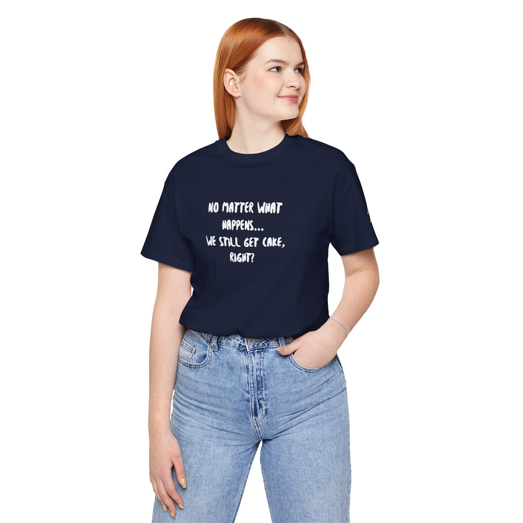 We Still Get Cake Quote T-Shirt – Joey Inspired