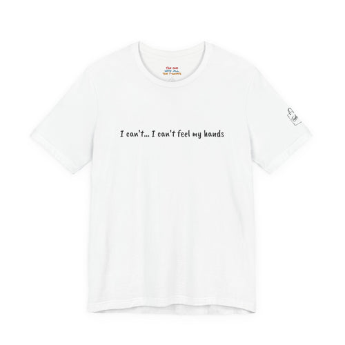 I can’t… I can’t feel my hands  Quote T-Shirt – Rachel Inspired