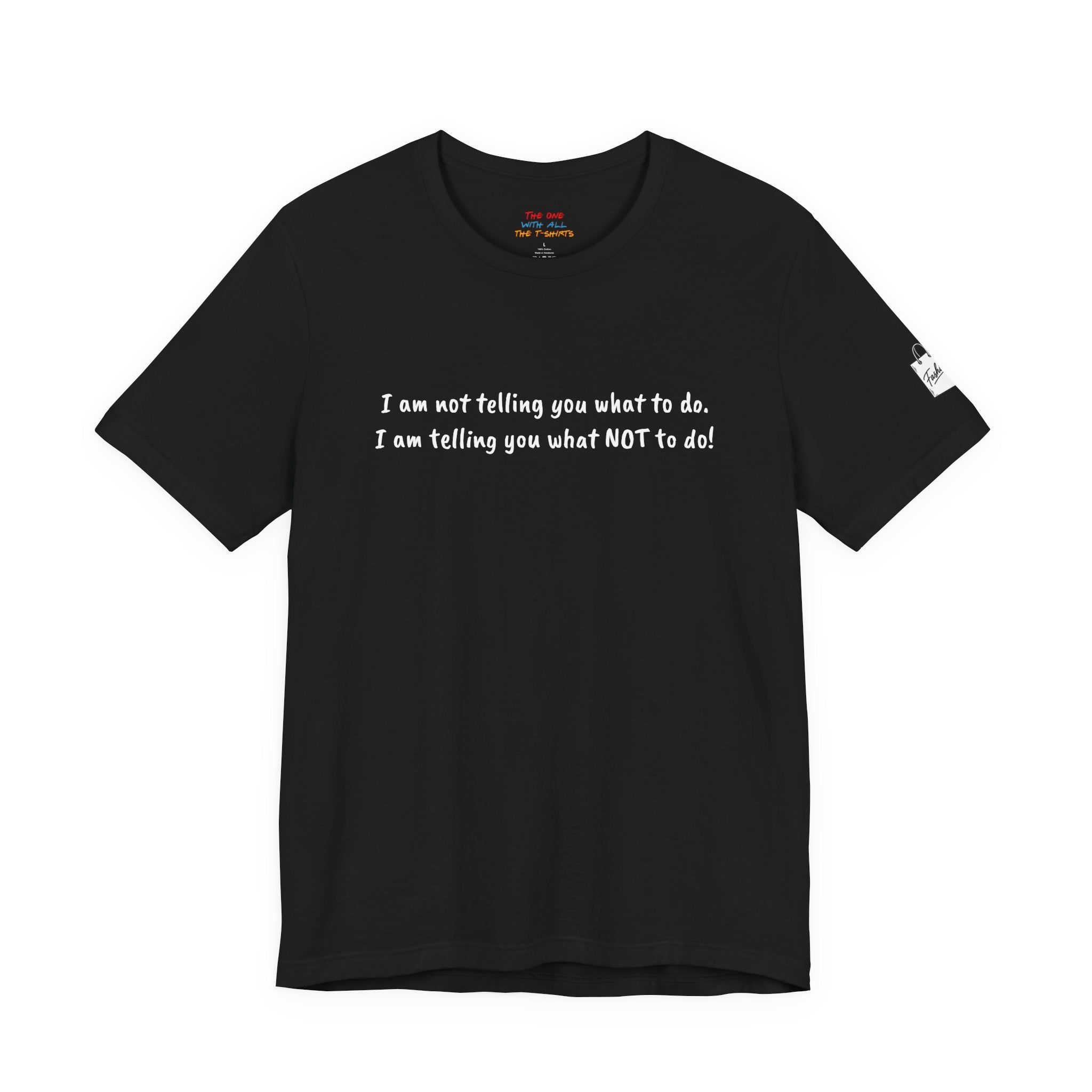 I am not telling you what to do. I am telling you what NOT to do!  Quote T-Shirt – Rachel Inspired