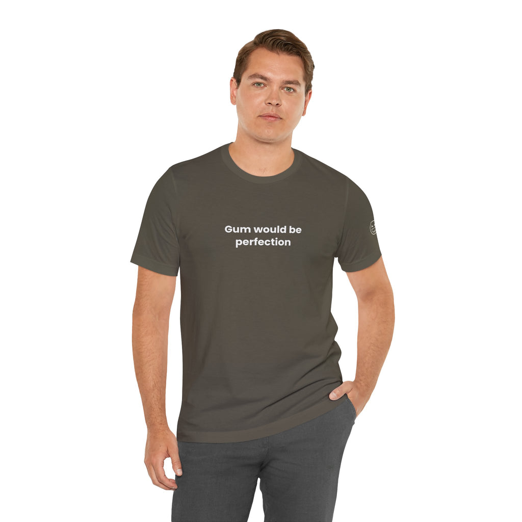 Gum Would Be Perfection Quote T-Shirt – Chandler Inspired