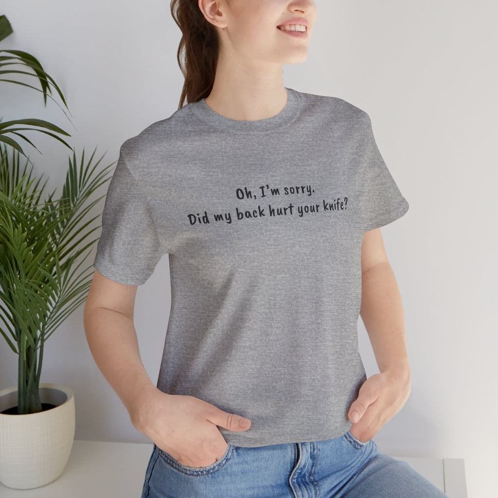 Did My Back Hurt Your Knife Quote T-Shirt – Rachel Inspired