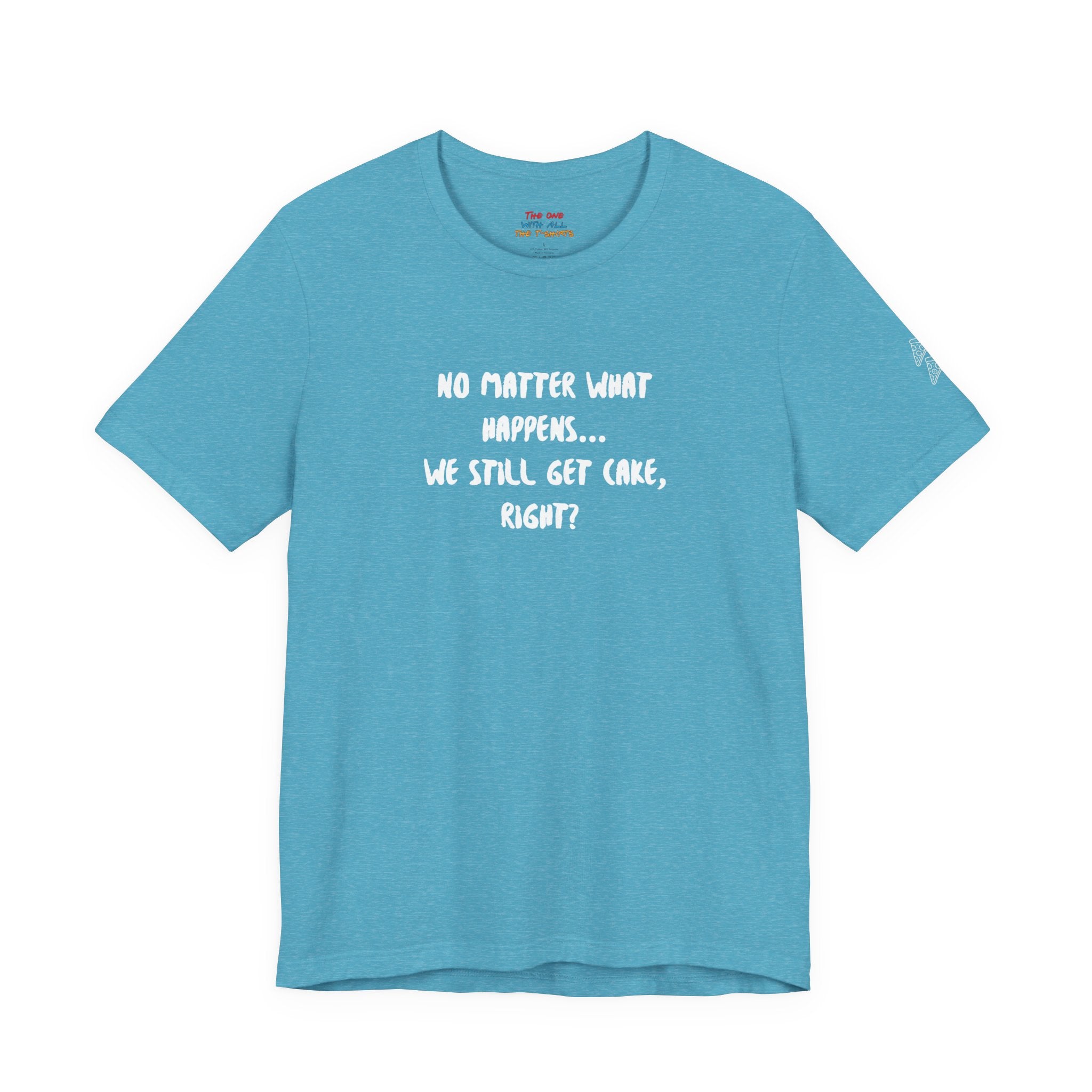 We Still Get Cake Quote T-Shirt – Joey Inspired