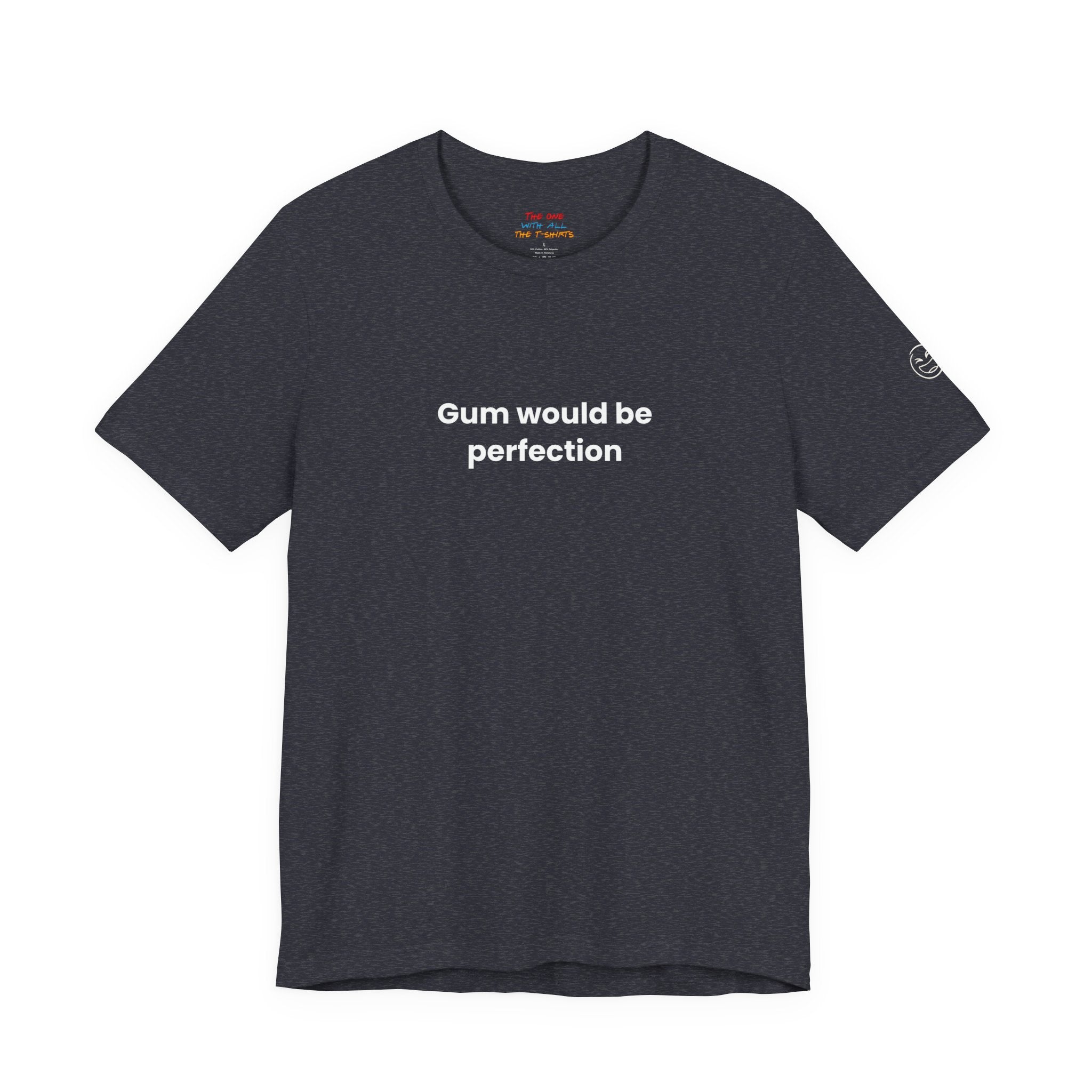 Gum Would Be Perfection Quote T-Shirt – Chandler Inspired