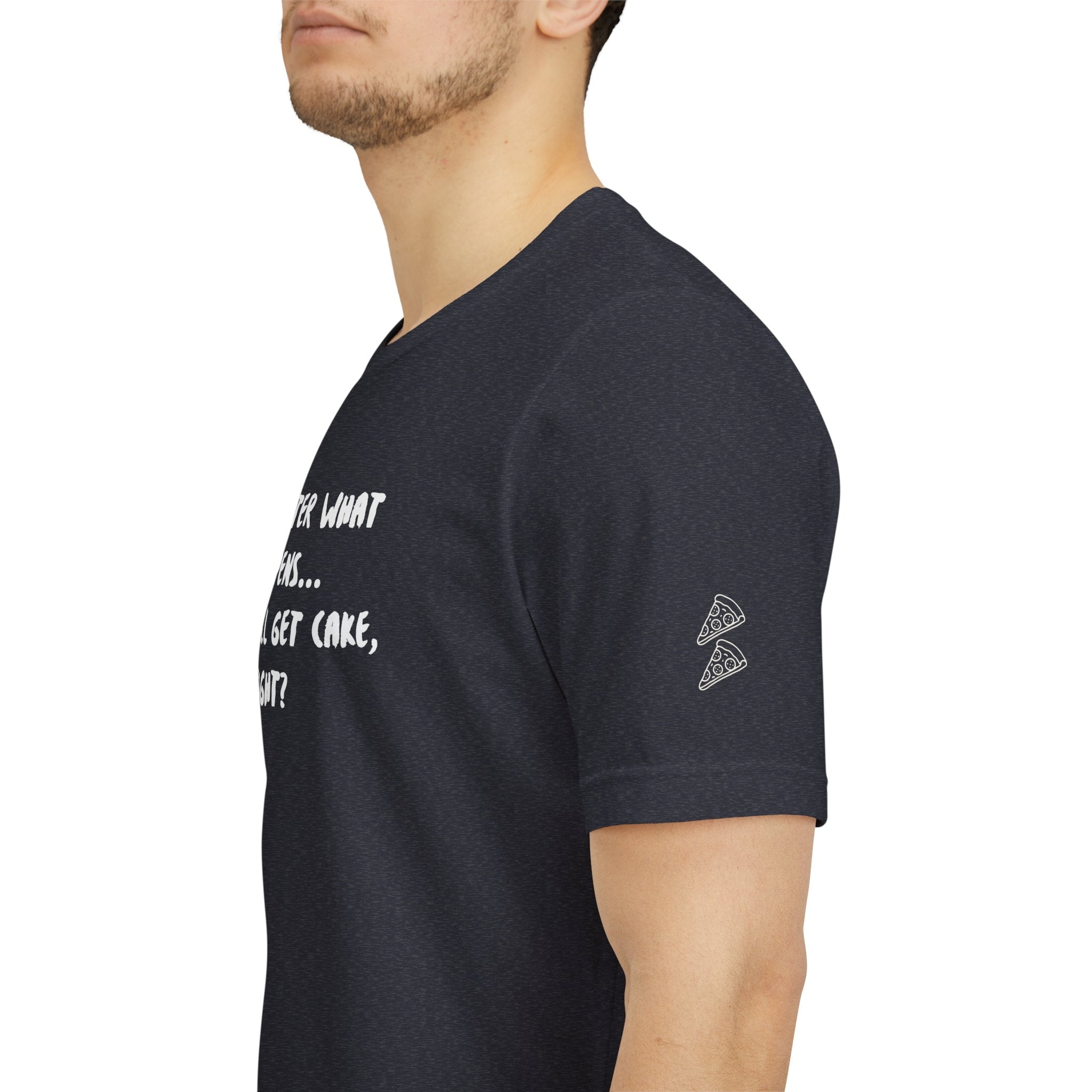 We Still Get Cake Quote T-Shirt – Joey Inspired