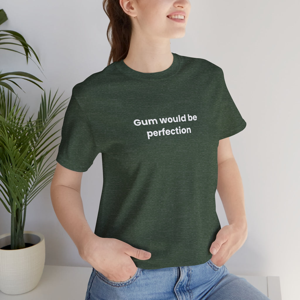 Gum Would Be Perfection Quote T-Shirt – Chandler Inspired
