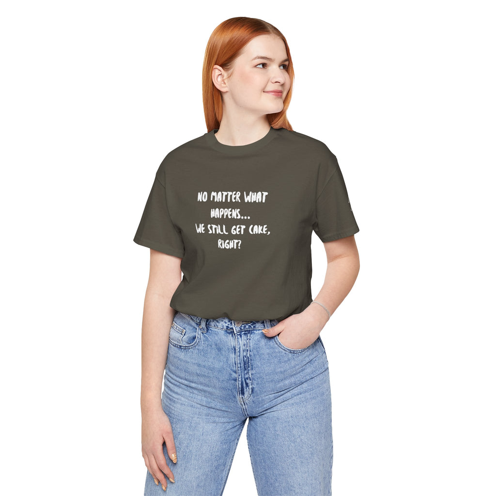 We Still Get Cake Quote T-Shirt – Joey Inspired