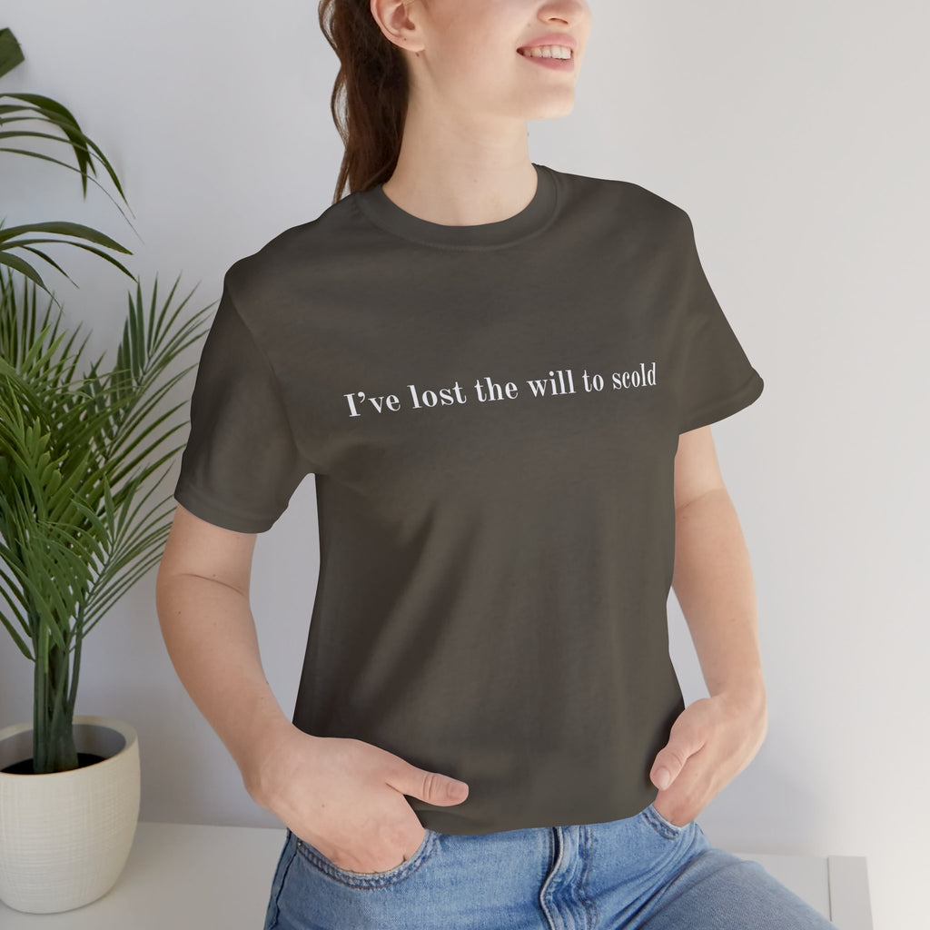 I’ve Lost the Will to Scold Quote T-Shirt – Monica Inspired