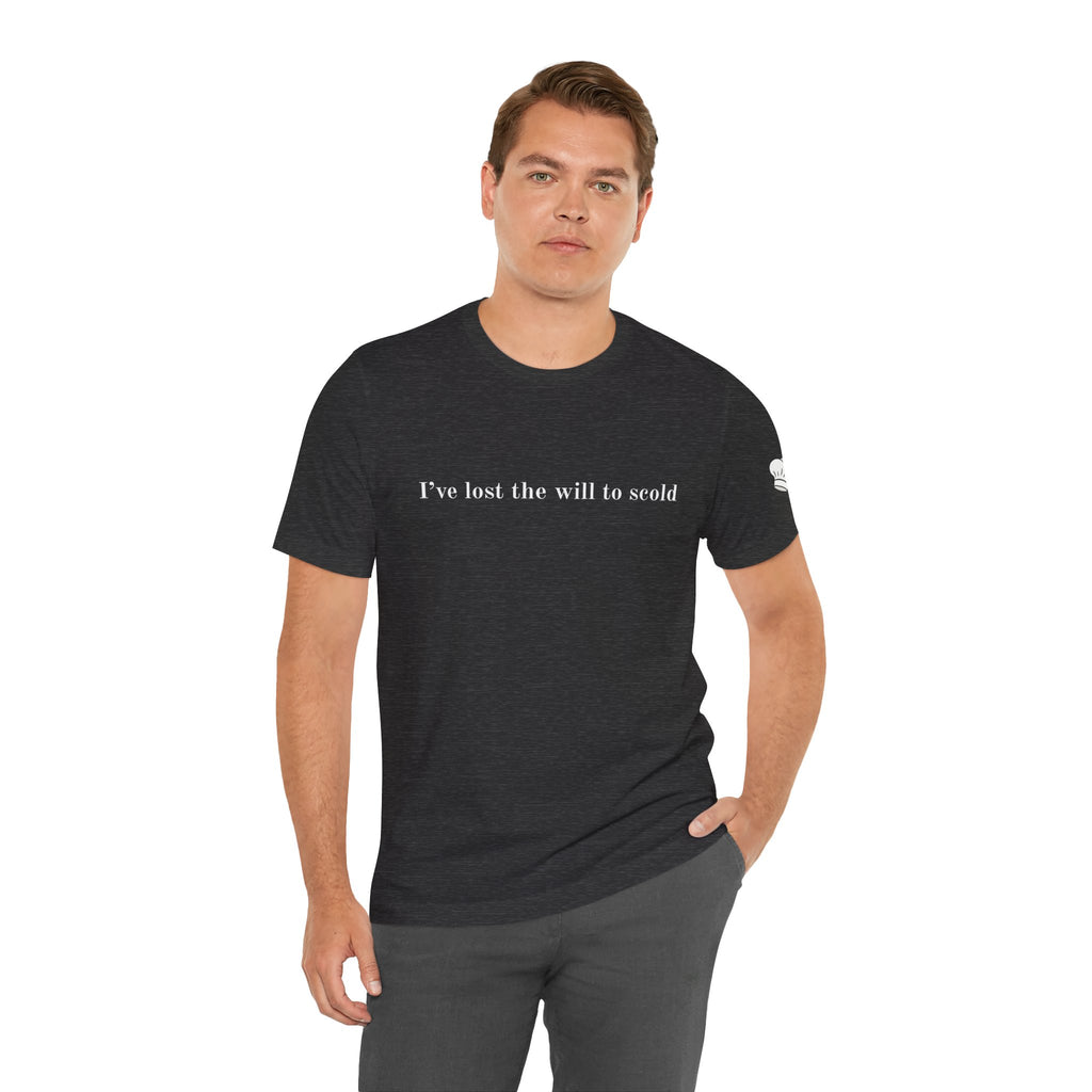 I’ve Lost the Will to Scold Quote T-Shirt – Monica Inspired