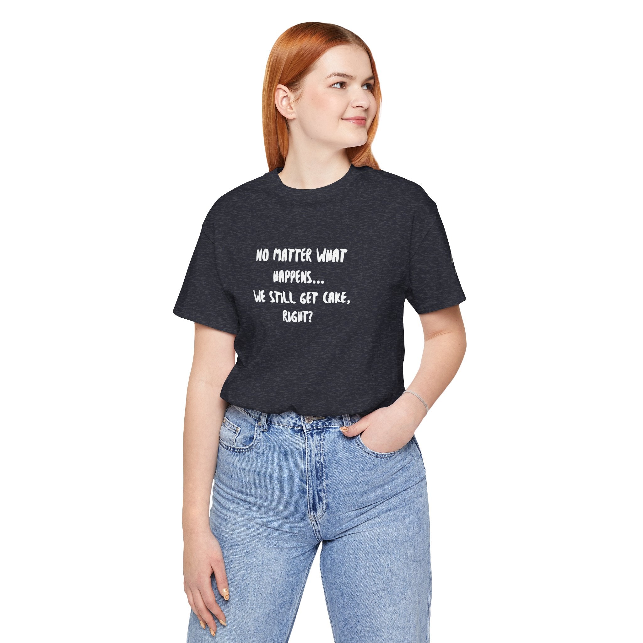 We Still Get Cake Quote T-Shirt – Joey Inspired