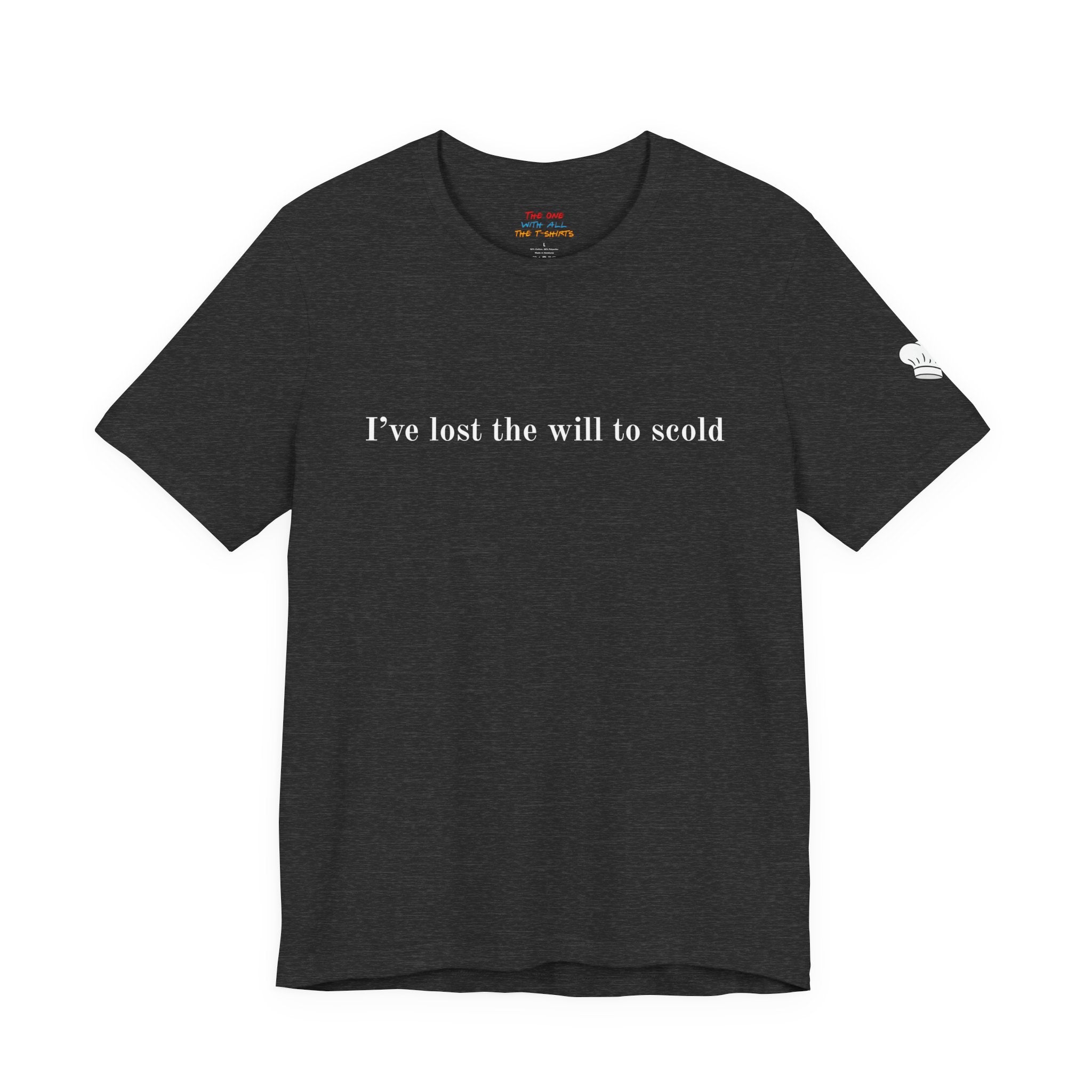 I’ve Lost the Will to Scold Quote T-Shirt – Monica Inspired