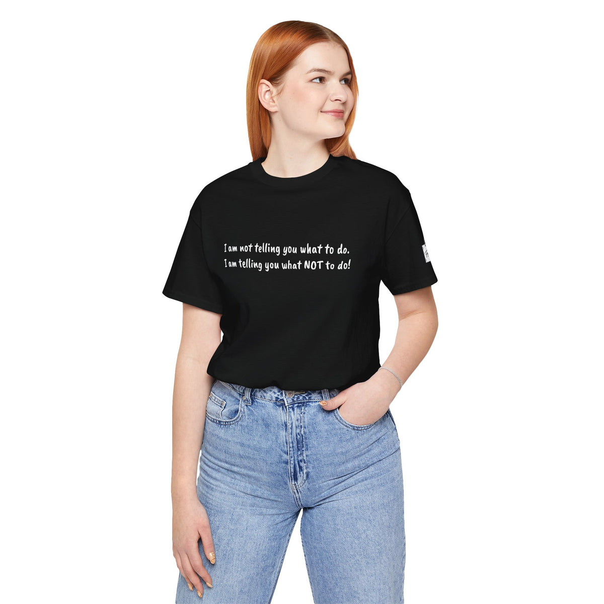 I am not telling you what to do. I am telling you what NOT to do!  Quote T-Shirt – Rachel Inspired