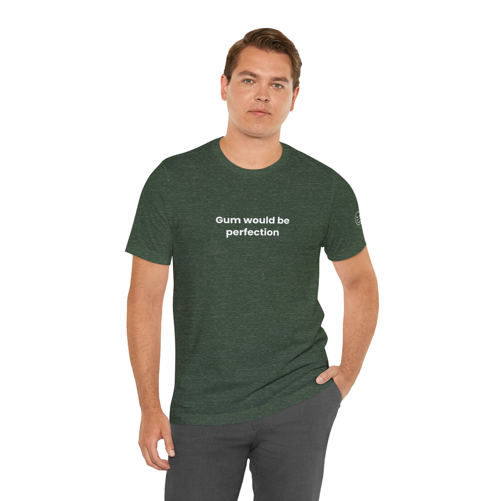 Gum Would Be Perfection Quote T-Shirt – Chandler Inspired
