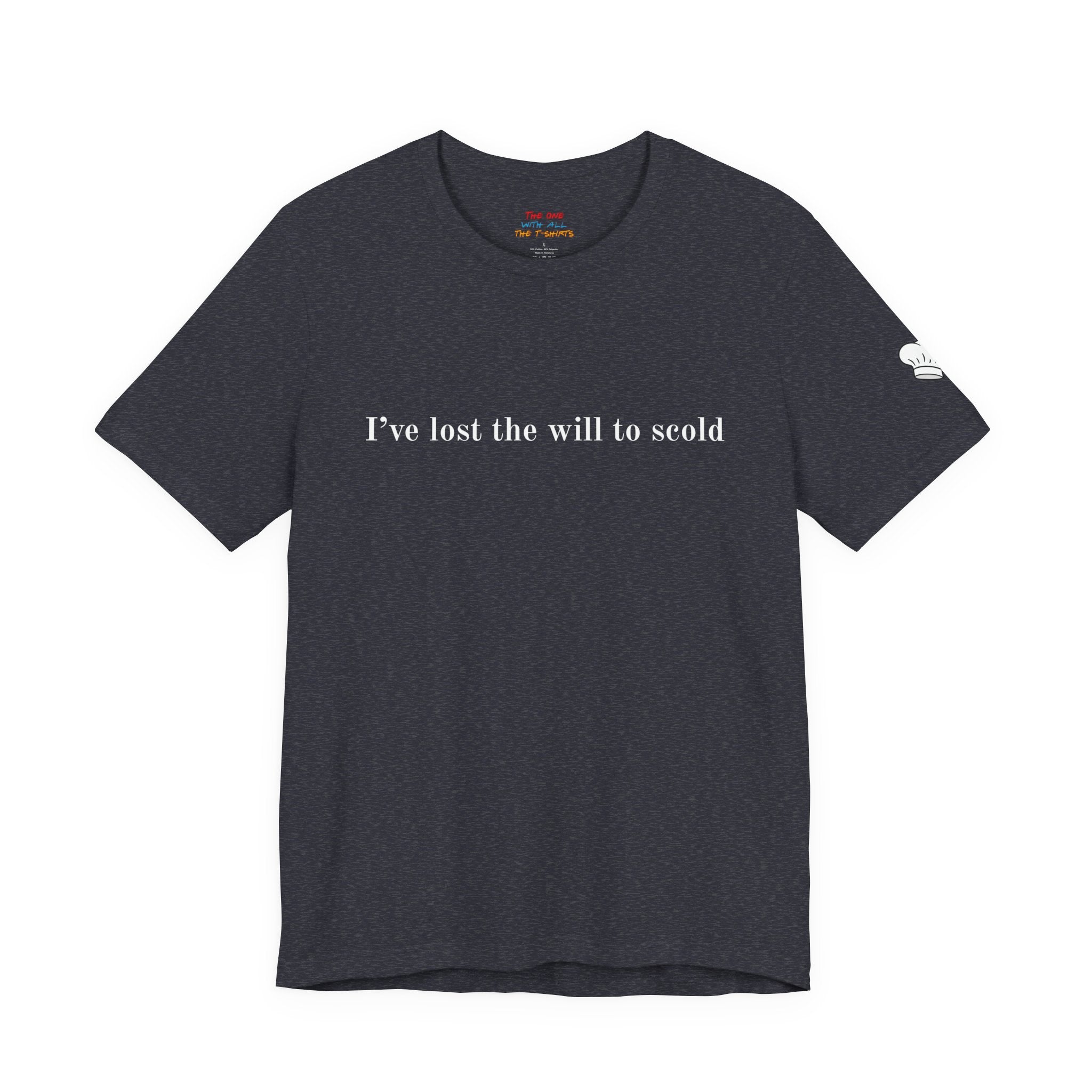 I’ve Lost the Will to Scold Quote T-Shirt – Monica Inspired