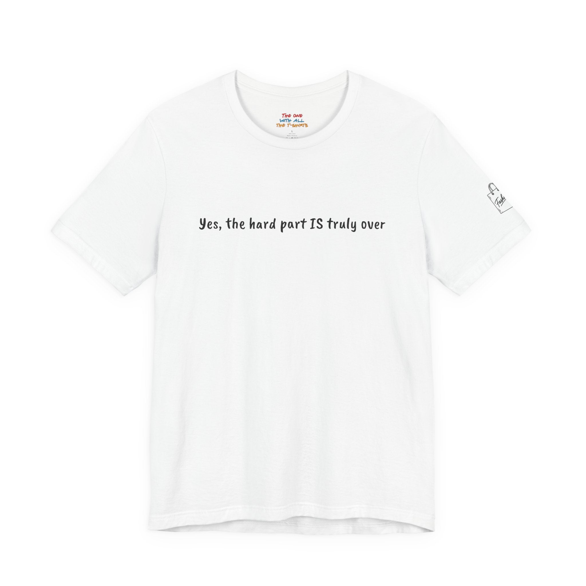 Yes, the hard part is truly over - Quote T-Shirt – Rachel Inspired