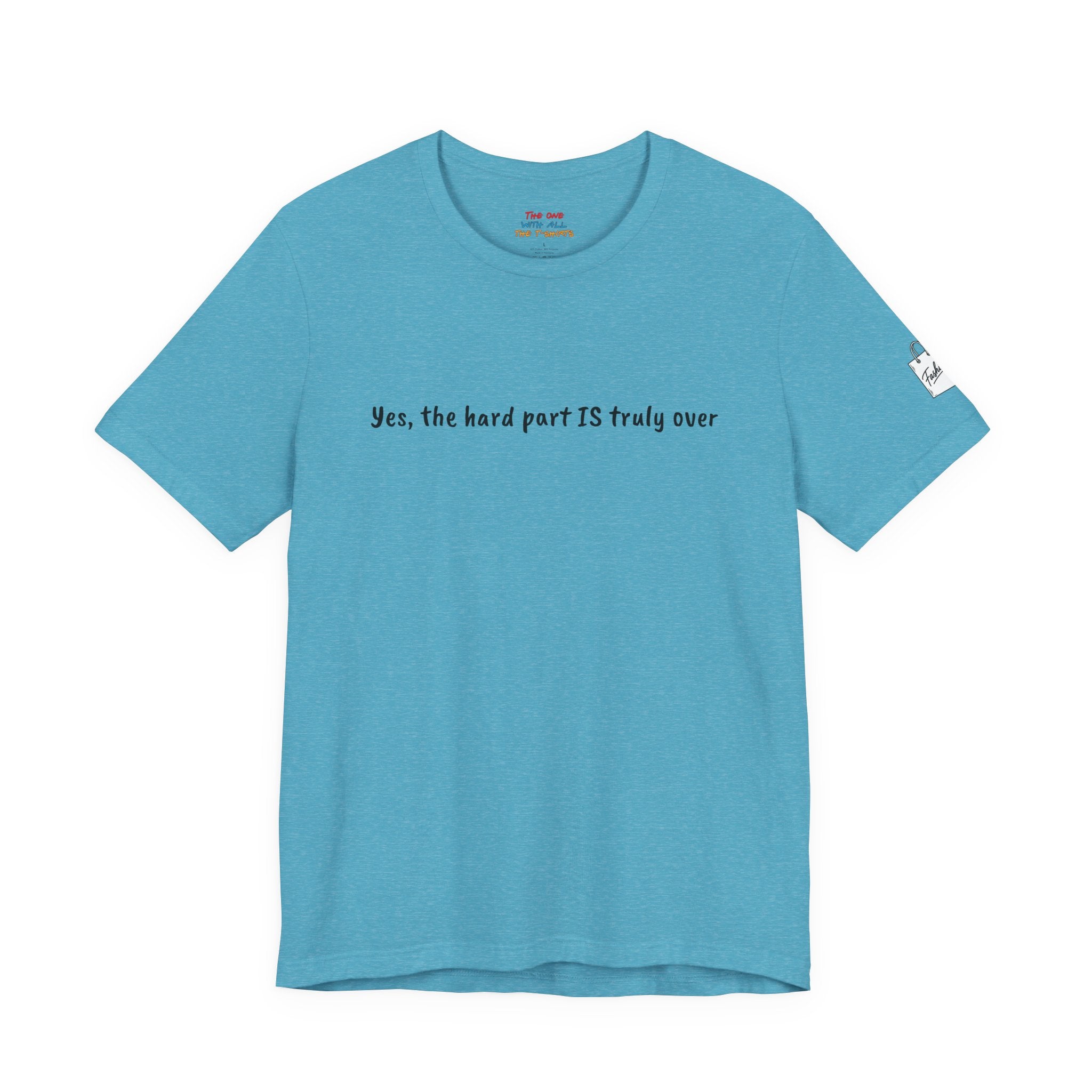 Yes, the hard part is truly over - Quote T-Shirt – Rachel Inspired