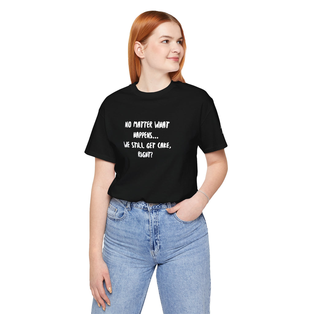 We Still Get Cake Quote T-Shirt – Joey Inspired