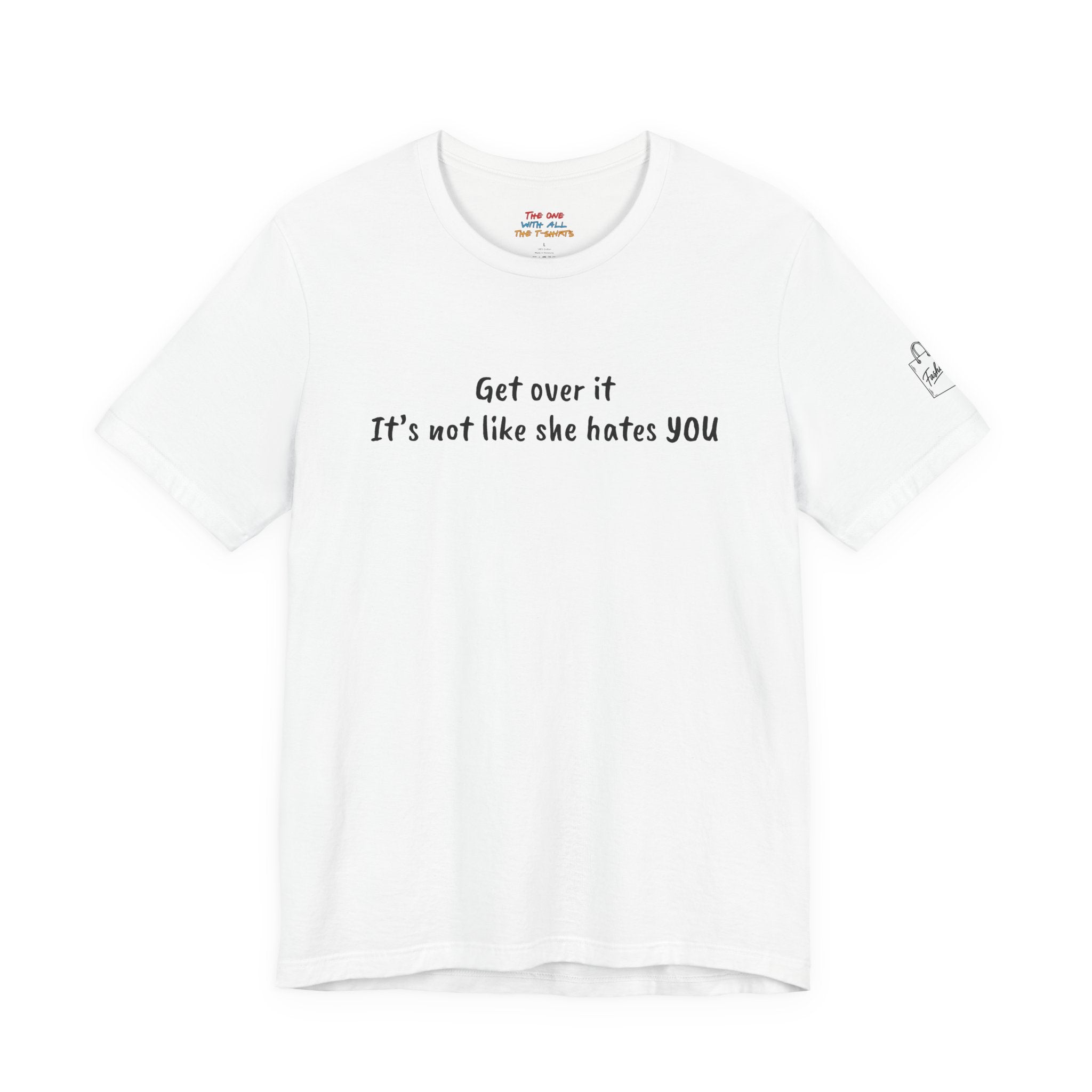 Get over it. It’s not like she hates YOU – Rachel Inspired