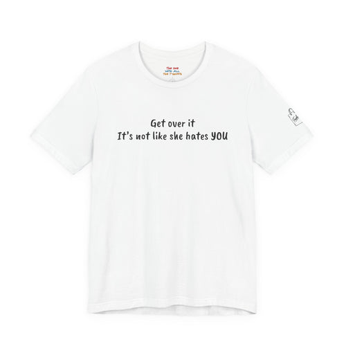 Get over it. It’s not like she hates YOU – Rachel Inspired