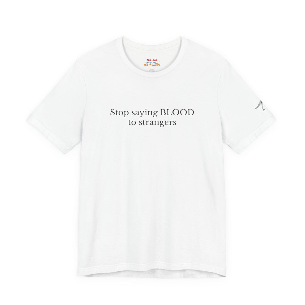 Stop saying BLOOD to strangers