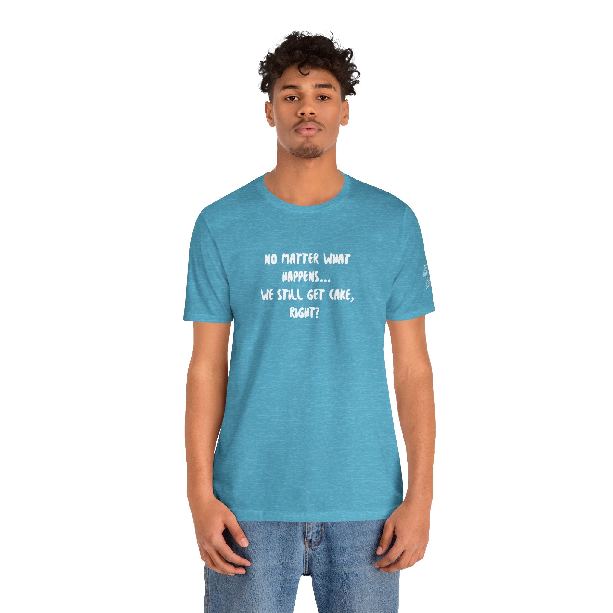 We Still Get Cake Quote T-Shirt – Joey Inspired