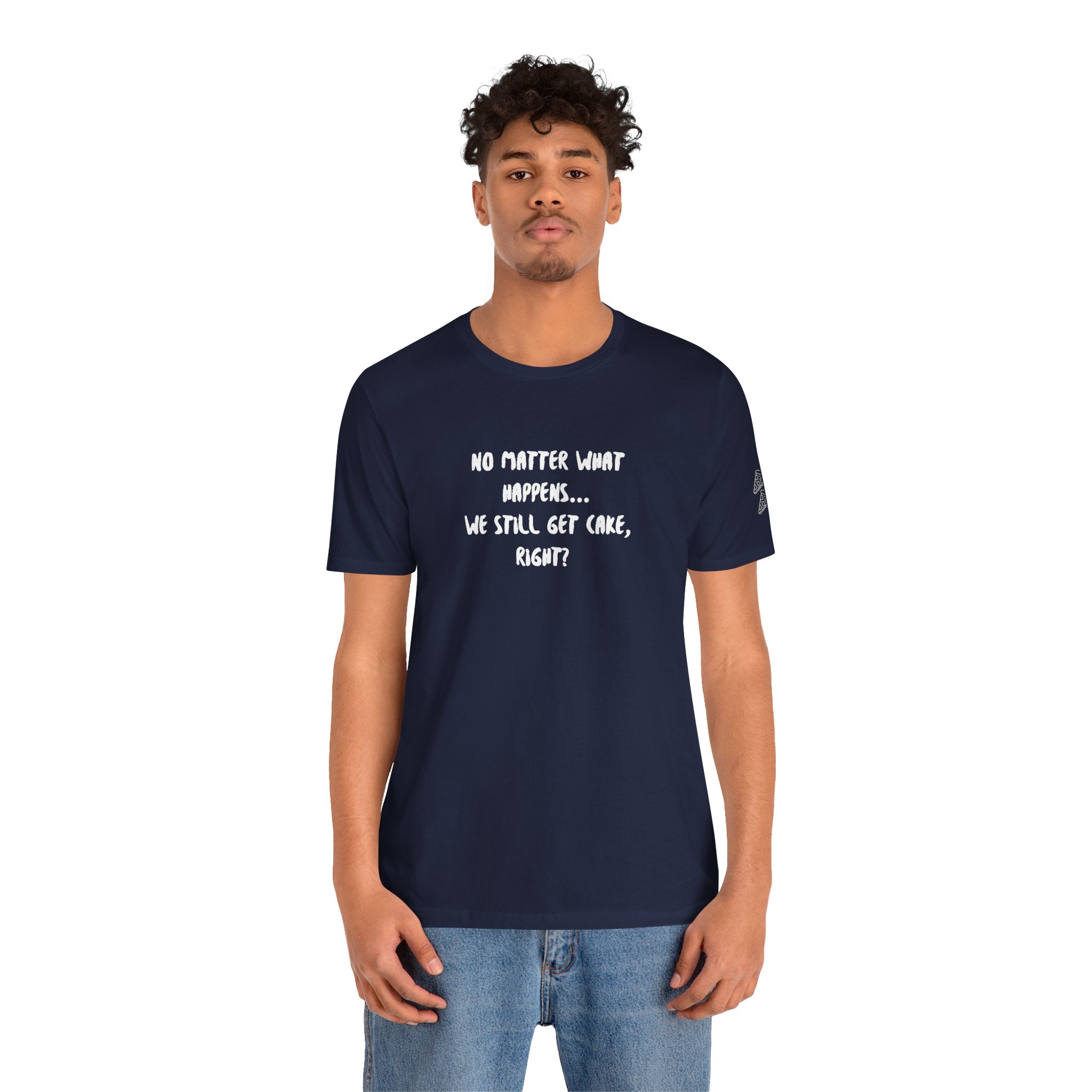 We Still Get Cake Quote T-Shirt – Joey Inspired
