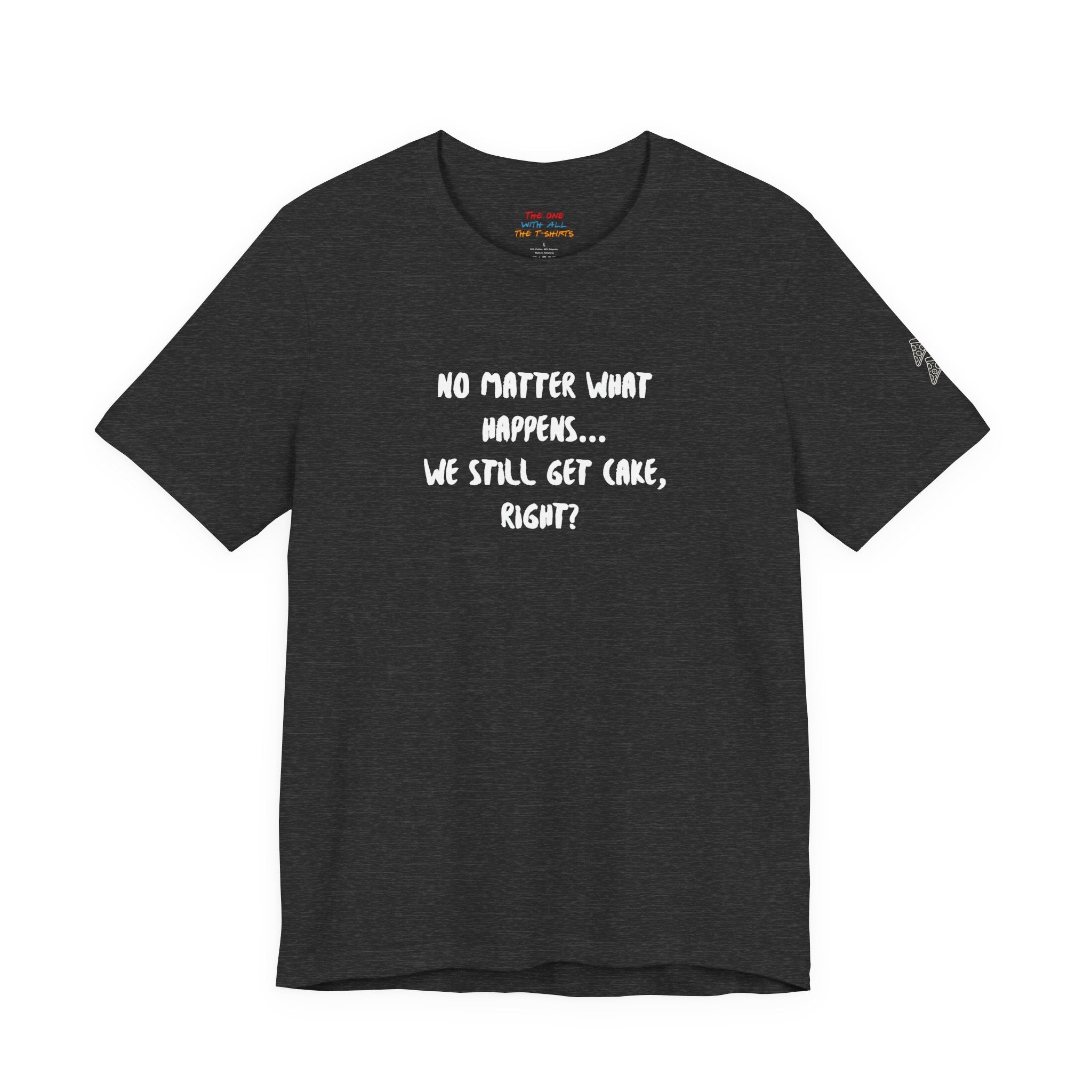 We Still Get Cake Quote T-Shirt – Joey Inspired