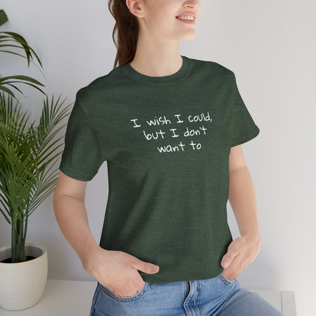 I Wish I Could But I Don’t Want To Quote T-Shirt – Phoebe Inspired
