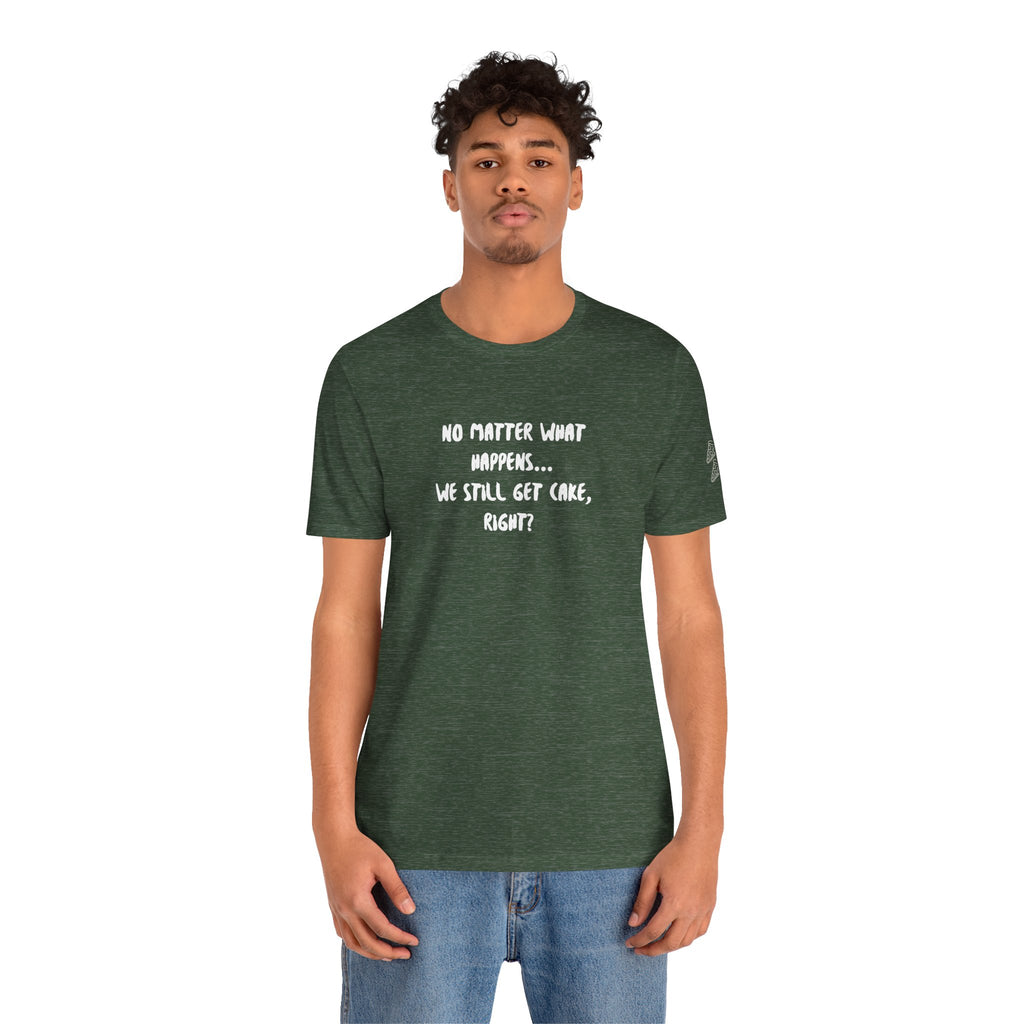 We Still Get Cake Quote T-Shirt – Joey Inspired