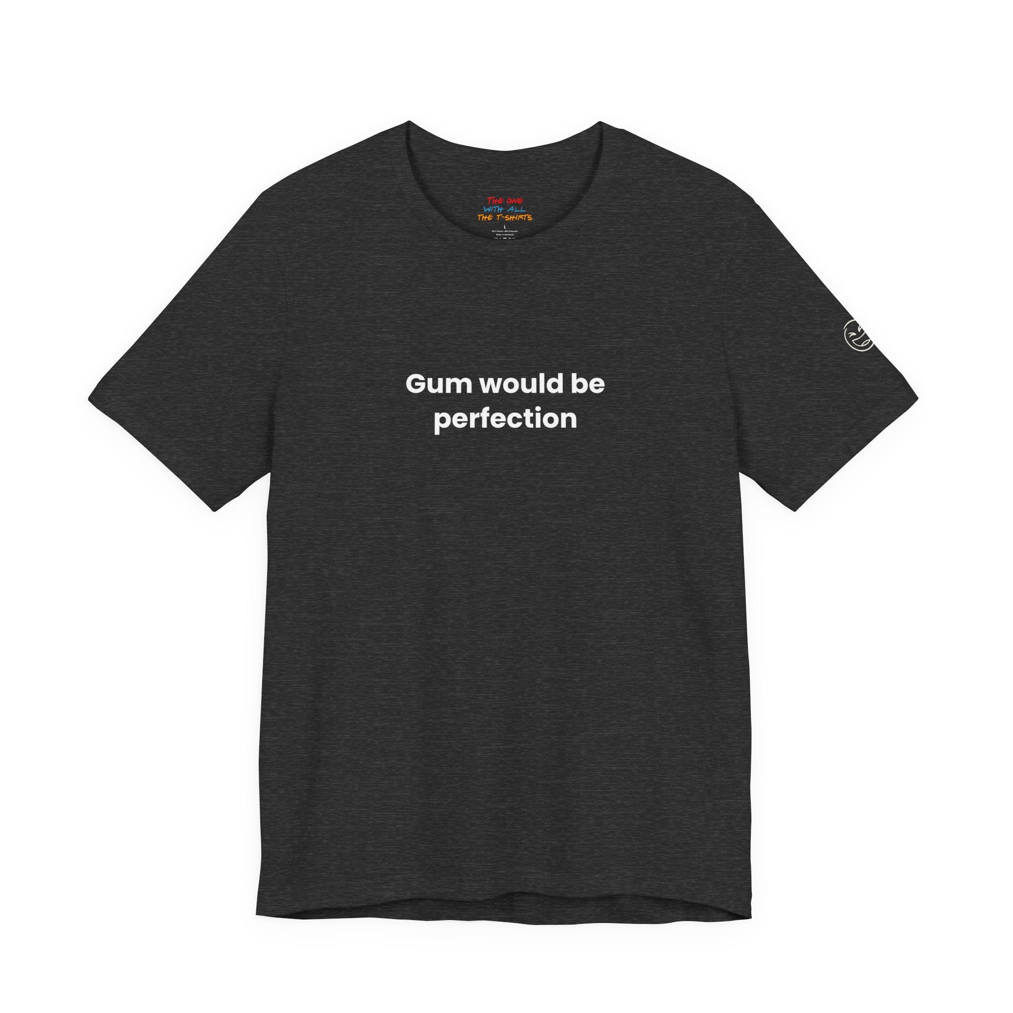 Gum Would Be Perfection Quote T-Shirt – Chandler Inspired